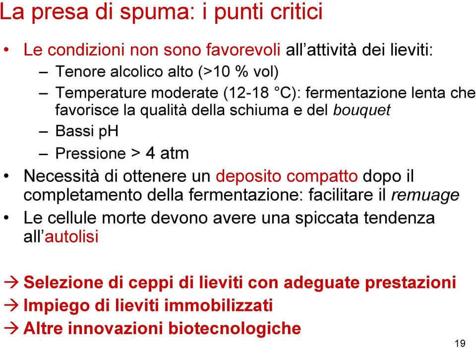 ottenere un deposito compatto dopo il completamento della fermentazione: facilitare il remuage Le cellule morte devono avere una spiccata