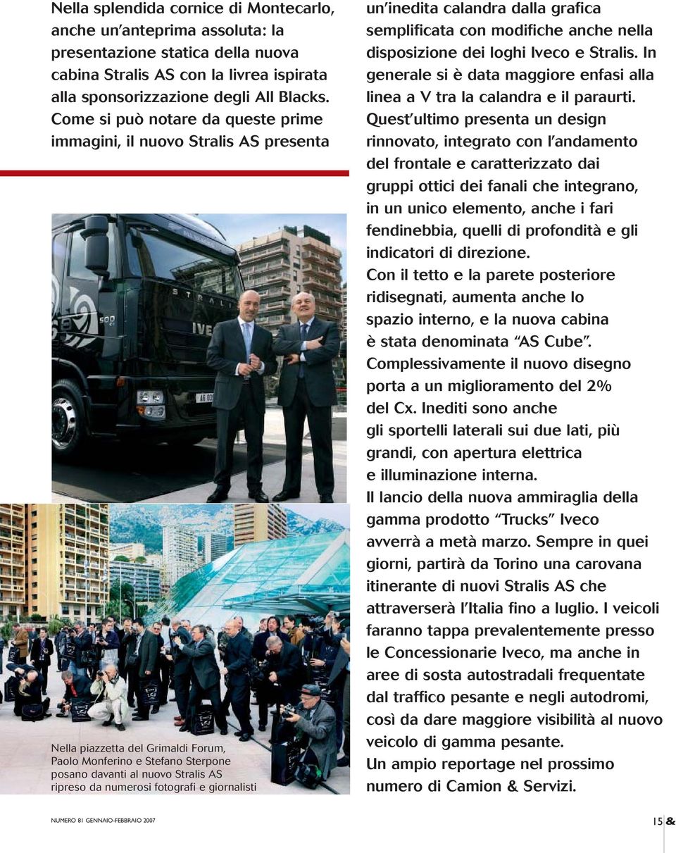 fotografi e giornalisti un inedita calandra dalla grafica semplificata con modifiche anche nella disposizione dei loghi Iveco e Stralis.