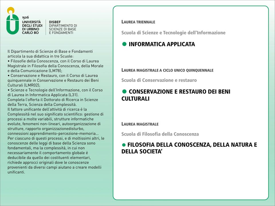 Culturali (LMR02); Scienze e Tecnologie dell Informazione, con il Corso di Laurea in Informatica Applicata (L31).