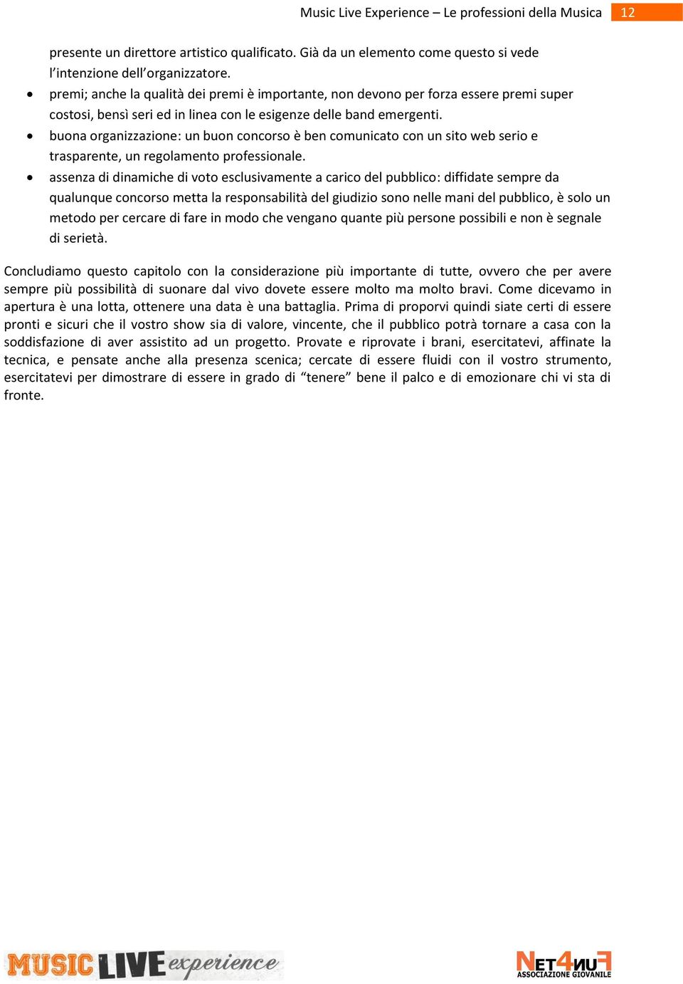 buona organizzazione: un buon concorso è ben comunicato con un sito web serio e trasparente, un regolamento professionale.