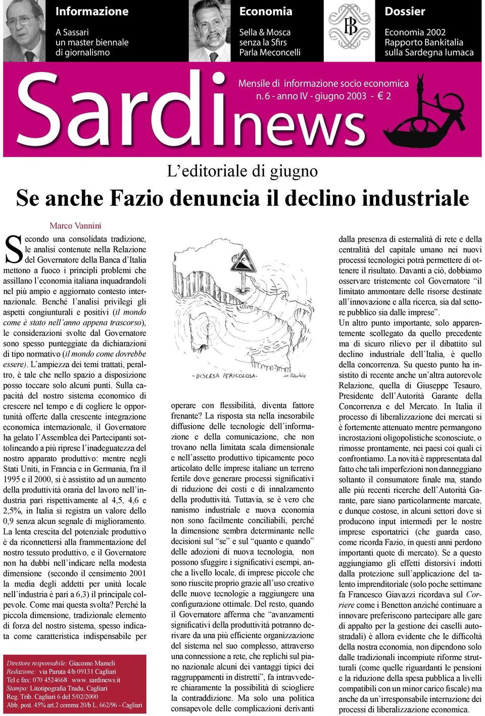 n. 9-6 anno - anno III IV - settembre - giugno 2003 2002 -- 2 L editoriale di giugno Se anche Fazio denuncia il declino industriale Marco Vannini Secondo una consolidata tradizione, le analisi