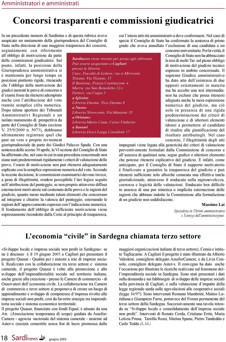 Sul punto, infatti, la posizione della Giurisprudenza amministrativa si è mantenuta per lungo tempo su posizioni piuttosto rigide, ritenendo che l obbligo della motivazione dei giudizi inerenti le