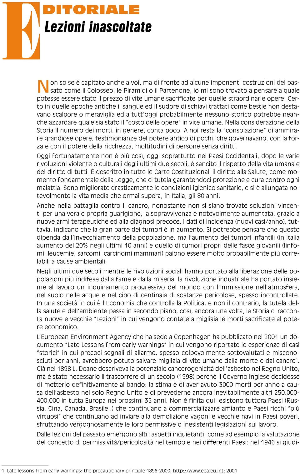 Certo in quelle epoche antiche il sangue ed il sudore di schiavi trattati come bestie non destavano scalpore o meraviglia ed a tutt oggi probabilmente nessuno storico potrebbe neanche azzardare quale