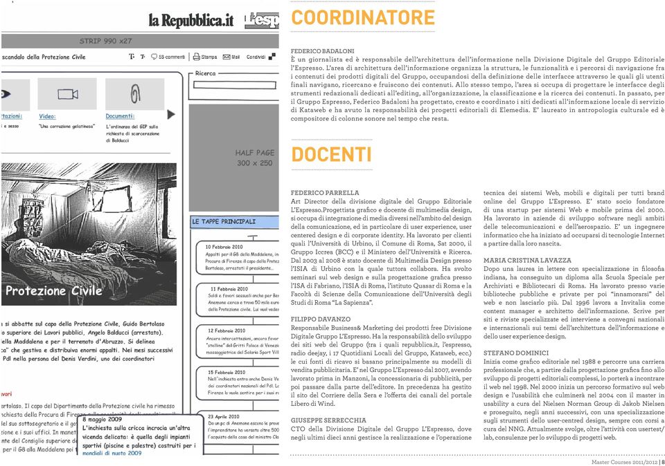 interfacce attraverso le quali gli utenti finali navigano, ricercano e fruiscono dei contenuti.