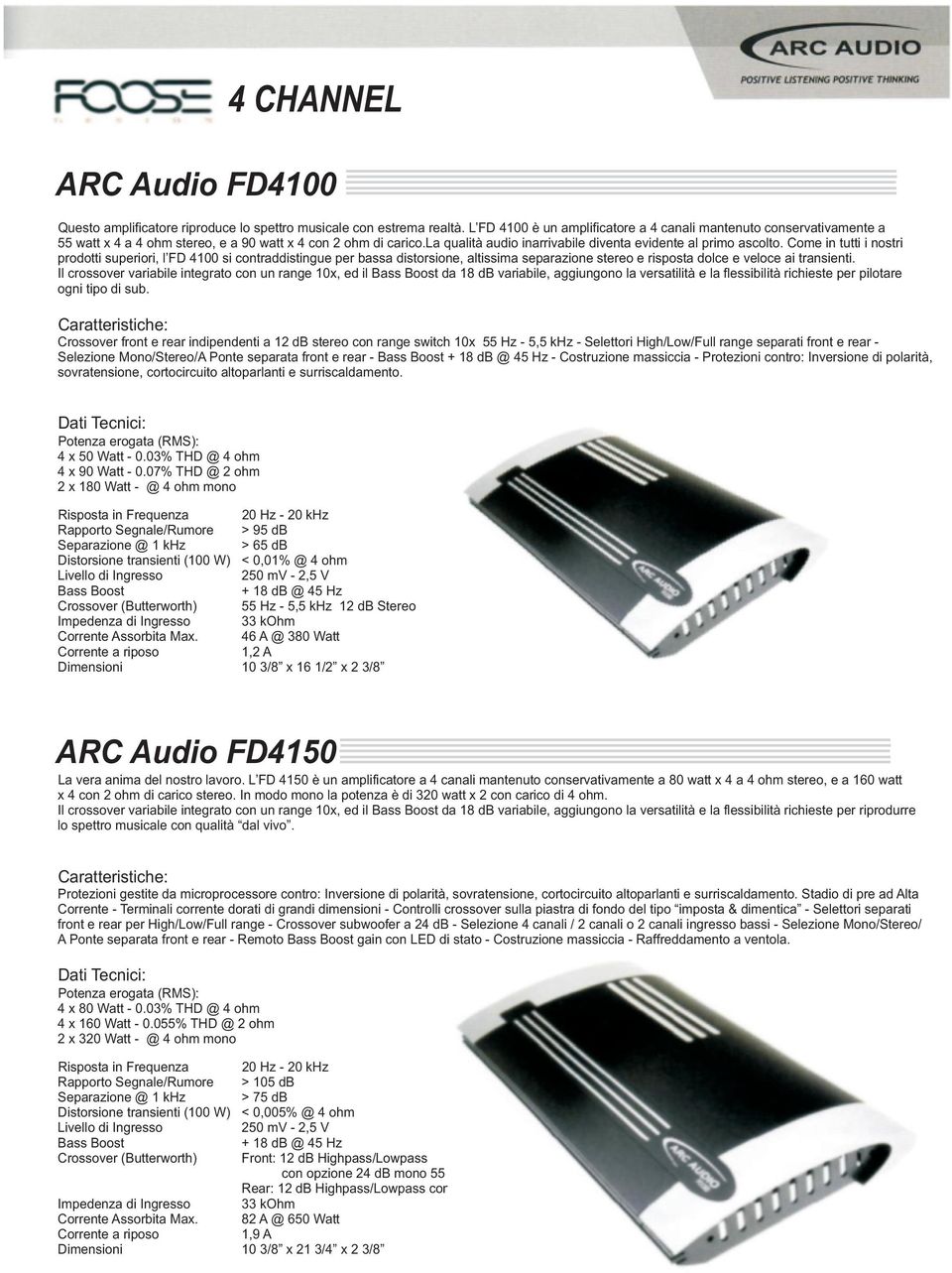 Come in tutti i nostri prodotti superiori, l FD 4100 si contraddistingue per bassa distorsione, altissima separazione stereo e risposta dolce e veloce ai transienti.