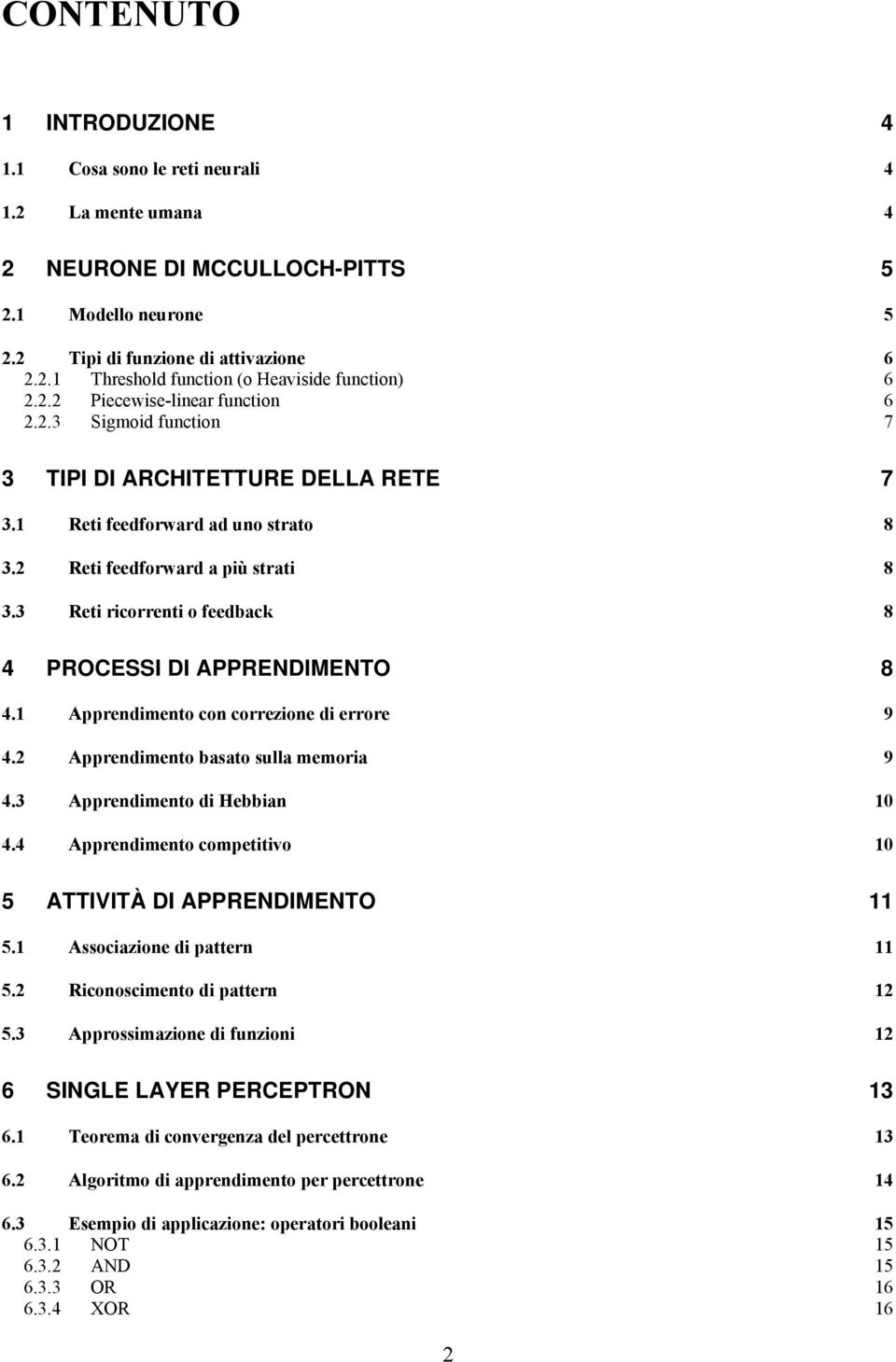 Appredmeo co correzoe d errore 9 4. Appredmeo basao sulla memora 9 4.3 Appredmeo d Hebba 4.4 Appredmeo compeo 5 AIVIÀ DI APPRNDIMNO 5. Assocazoe d paer 5. Rcooscmeo d paer 5.