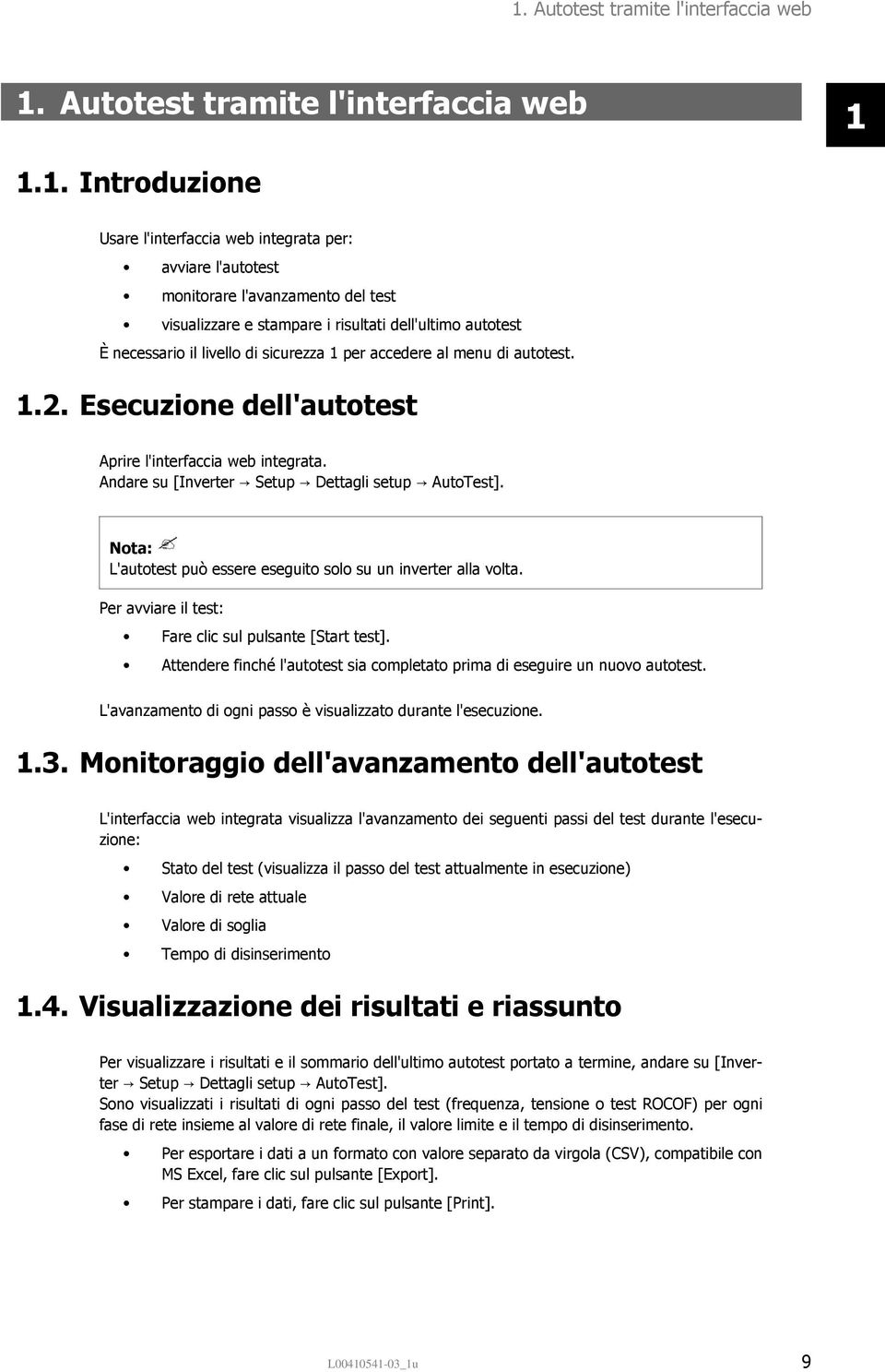 Andare su [Inverter Setup Dettagli setup AutoTest]. Nota: L'autotest può essere eseguito solo su un inverter alla volta. Per avviare il test: Fare clic sul pulsante [Start test].