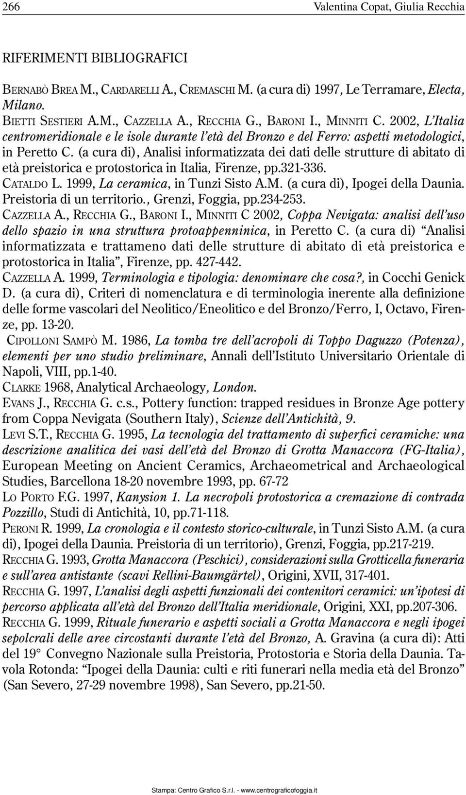 (a cura di), Analisi informatizzata dei dati delle strutture di abitato di età preistorica e protostorica in Italia, Firenze, pp.321-336. CATALDO L. 1999, La ceramica, in Tunzi Sisto A.M.