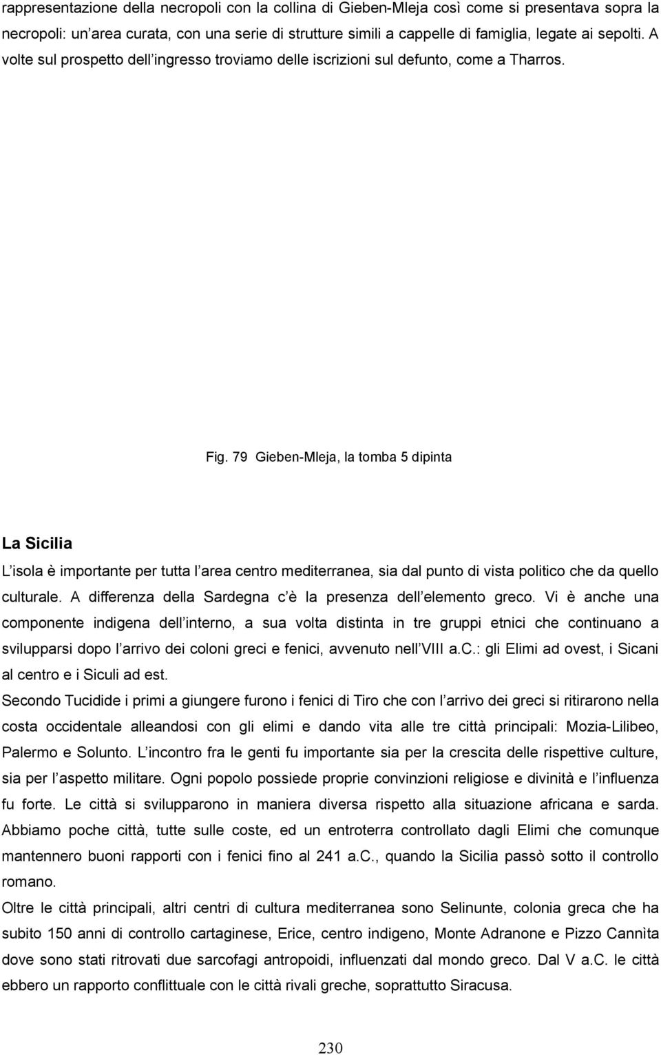 79 Gieben-Mleja, la tomba 5 dipinta La Sicilia L isola è importante per tutta l area centro mediterranea, sia dal punto di vista politico che da quello culturale.