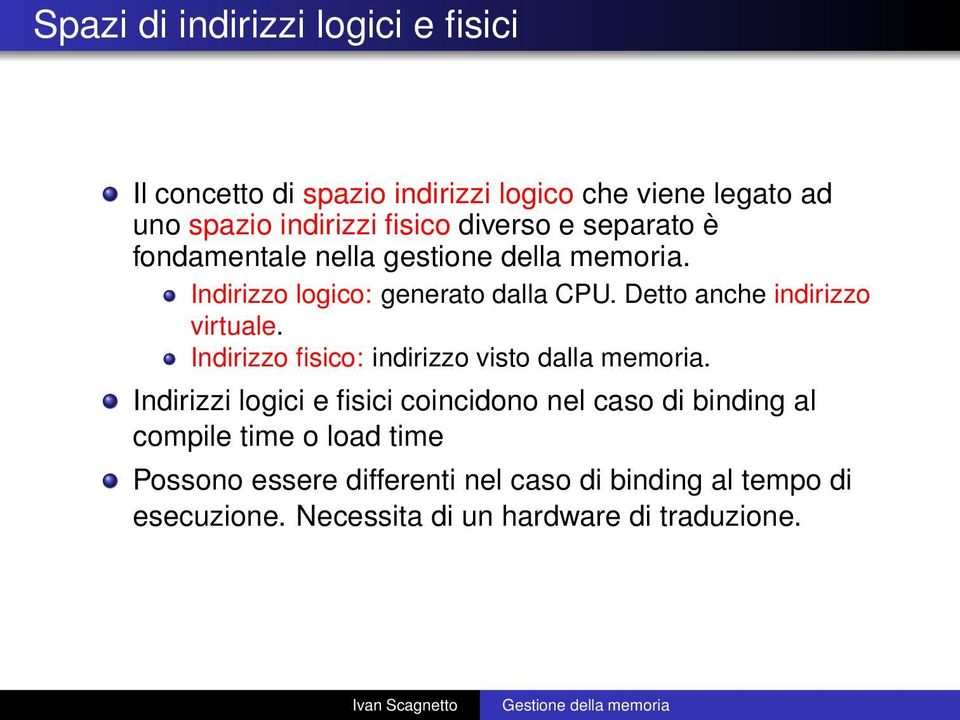 Detto anche indirizzo virtuale. Indirizzo fisico: indirizzo visto dalla memoria.