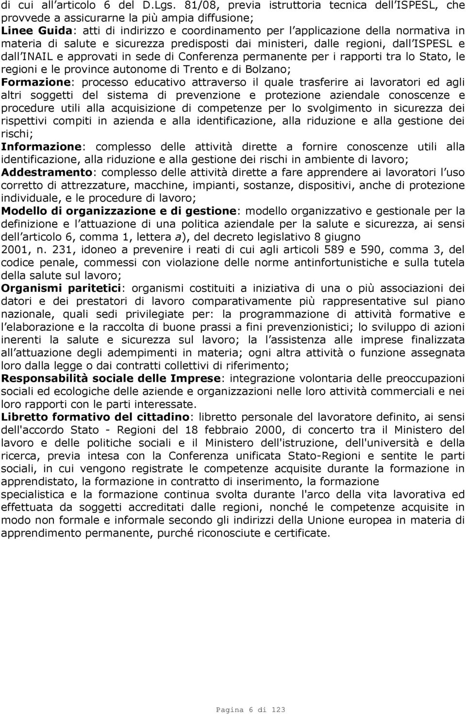 salute e sicurezza predisposti dai ministeri, dalle regioni, dall ISPESL e dall INAIL e approvati in sede di Conferenza permanente per i rapporti tra lo Stato, le regioni e le province autonome di