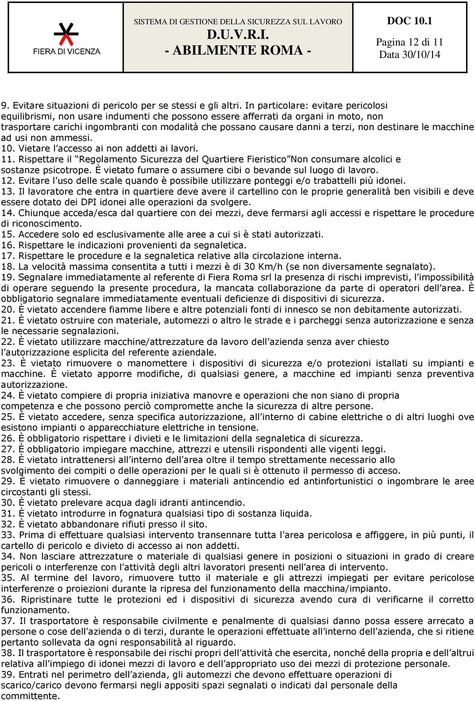 terzi, non destinare le macchine ad usi non ammessi. 10. Vietare l accesso ai non addetti ai lavori. 11.