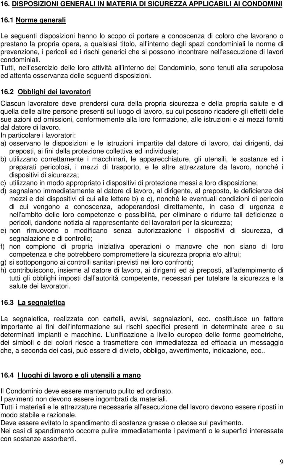 di prevenzione, i pericoli ed i rischi generici che si possono incontrare nell esecuzione di lavori condominiali.