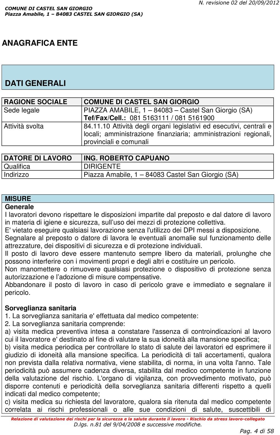 Giorgio (SA) Tef/Fax/Cell.: 8 563 / 8 569 84.. Attività degli organi legislativi ed esecutivi, centrali e locali; amministrazione finanziaria; amministrazioni regionali, provinciali e comunali ING.