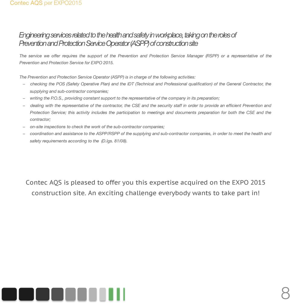 The Prevention and Protection Service Operator (ASPP) is in charge of the following activities: checking the POS (Safety Operative Plan) and the IDT (Technical and Professional qualification) of the