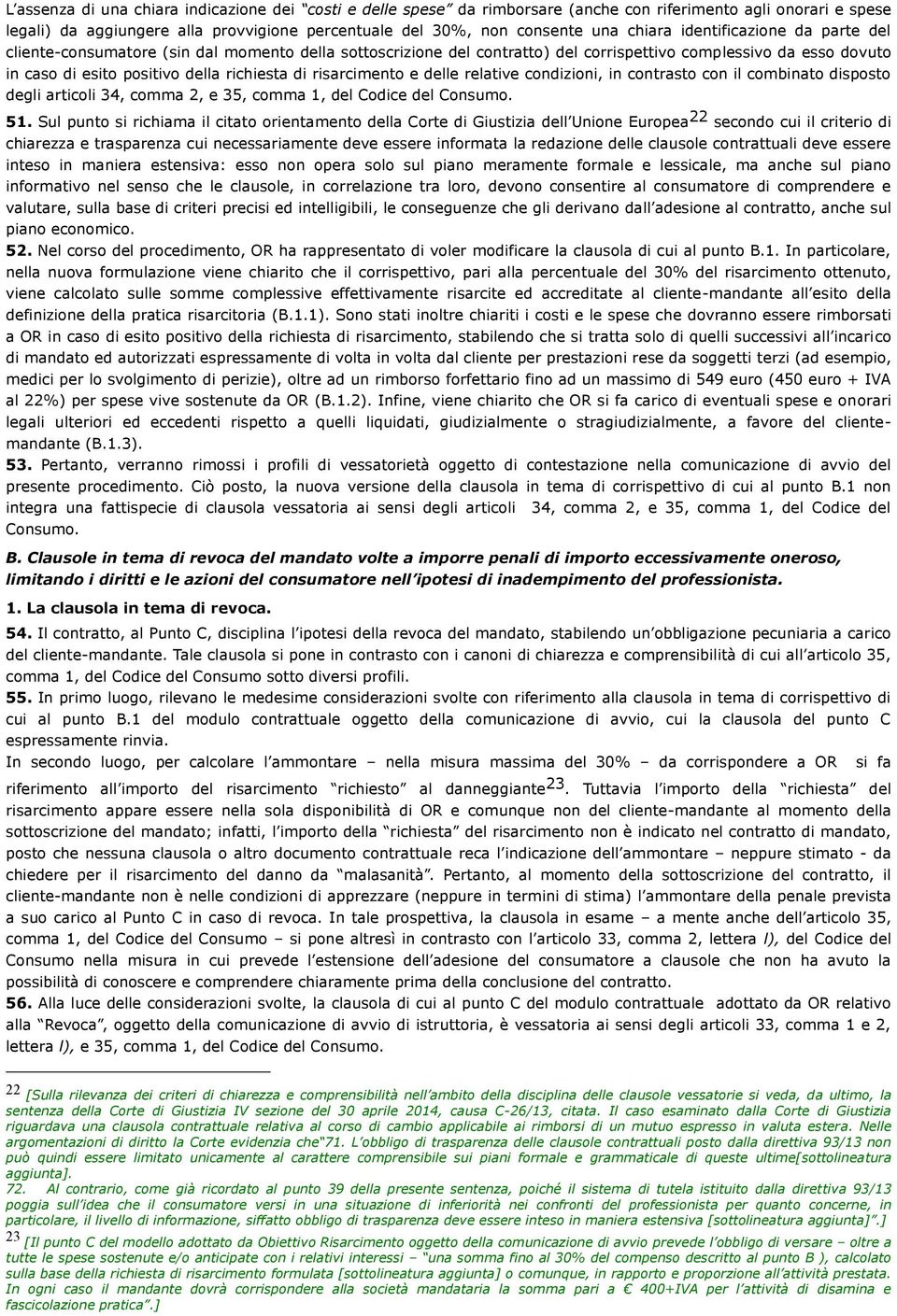 risarcimento e delle relative condizioni, in contrasto con il combinato disposto degli articoli 34, comma 2, e 35, comma 1, del Codice del Consumo. 51.