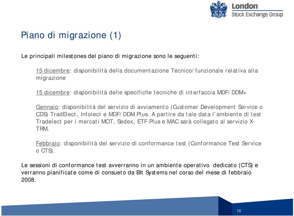 Plus. A partire da tale data l ambiente di test Tradelect per i mercati MOT, Sedex, ETF Plus e MAC sarà collegato al servizio X- TRM.