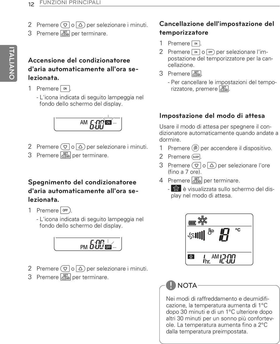 Spegnimento del condizionatoree d'aria automaticamente all'ora selezionata. 1 Premere n. - L'icona indicata di seguito lampeggia nel fondo dello schermo del display.