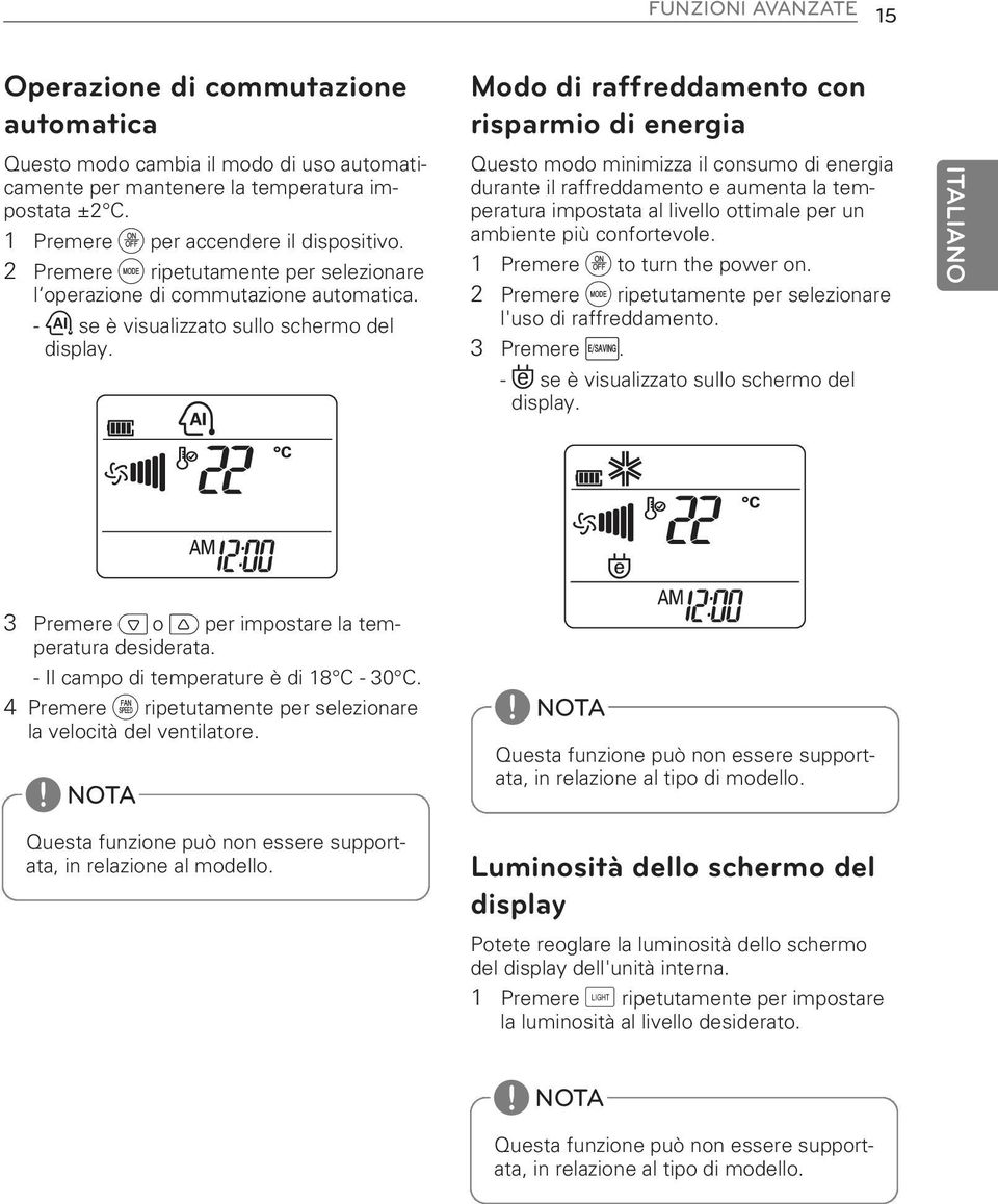 Modo di raffreddamento con risparmio di energia Questo modo minimizza il consumo di energia durante il raffreddamento e aumenta la temperatura impostata al livello ottimale per un ambiente più