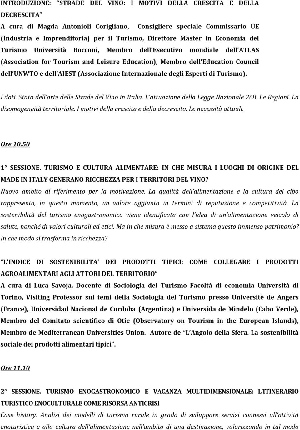 AIEST (Associazione Internazionale degli Esperti di Turismo). I dati. Stato dell arte delle Strade del Vino in Italia. L attuazione della Legge Nazionale 268. Le Regioni.