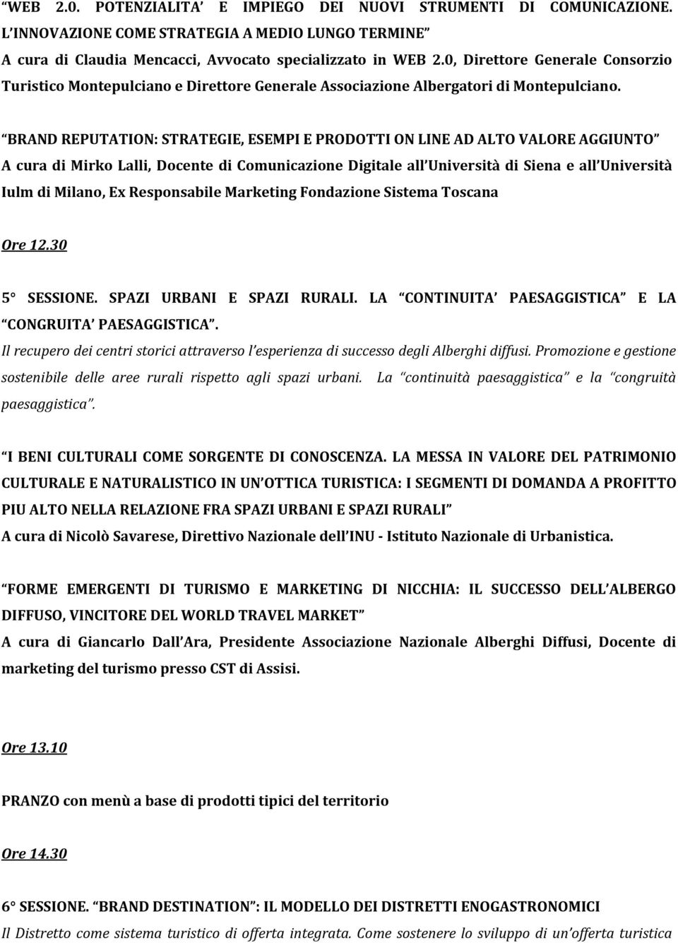 BRAND REPUTATION: STRATEGIE, ESEMPI E PRODOTTI ON LINE AD ALTO VALORE AGGIUNTO A cura di Mirko Lalli, Docente di Comunicazione Digitale all Università di Siena e all Università Iulm di Milano, Ex