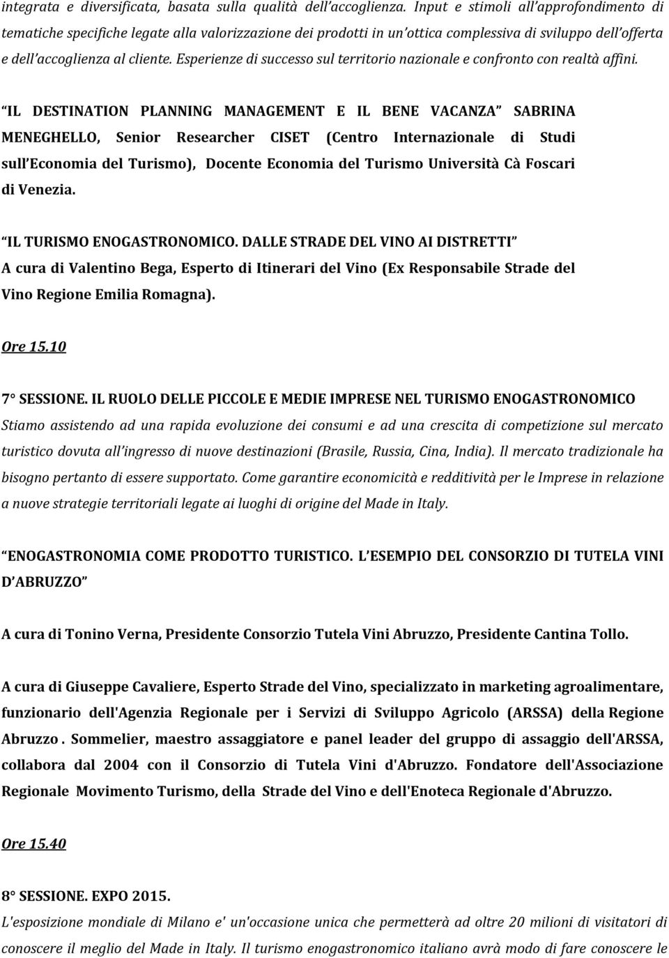 Esperienze di successo sul territorio nazionale e confronto con realtà affini.