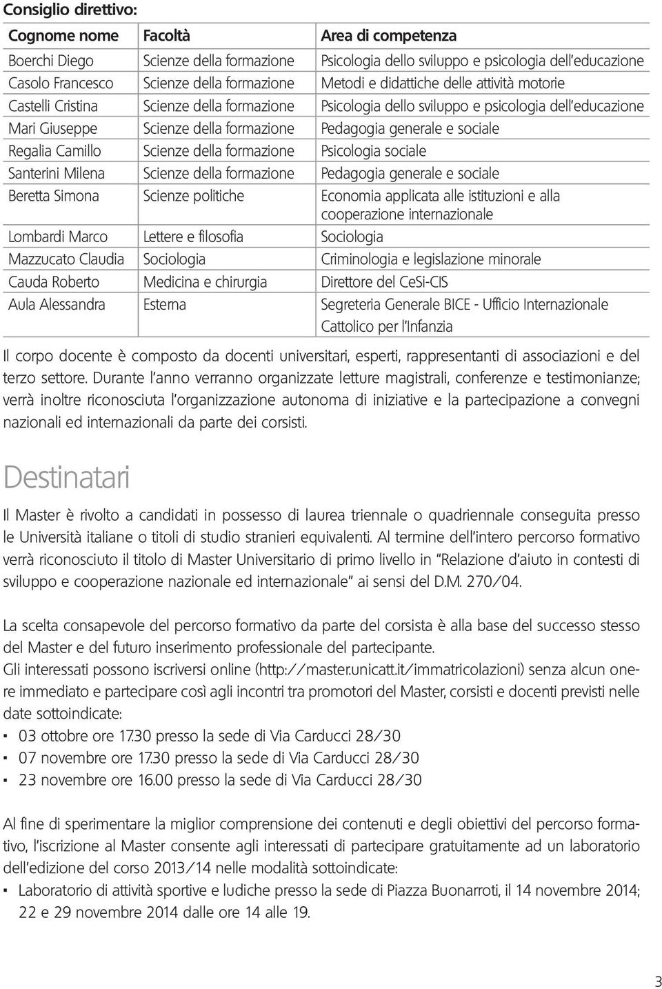 e sociale Regalia Camillo Scienze della formazione Psicologia sociale Santerini Milena Scienze della formazione Pedagogia generale e sociale Beretta Simona Scienze politiche Economia applicata alle