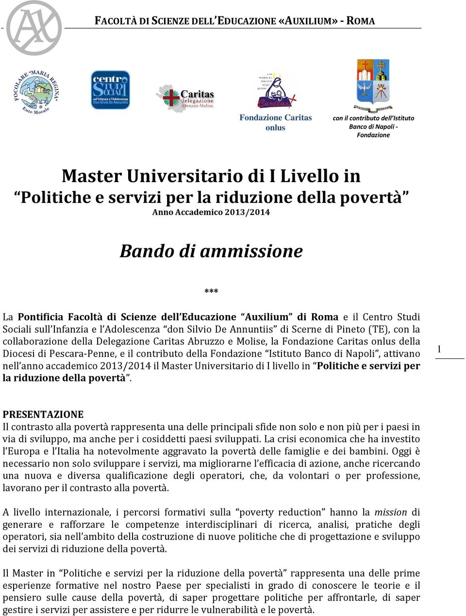 Delegazione Caritas Abruzzo e Molise, la della Diocesi di Pescara-Penne, e il contributo della Fondazione Istituto Banco di Napoli, attivano nell anno accademico 2013/2014 il Master Universitario di