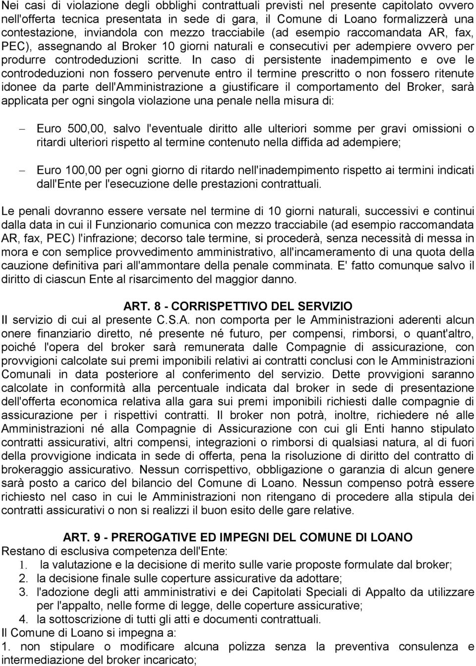 In caso di persistente inadempimento e ove le controdeduzioni non fossero pervenute entro il termine prescritto o non fossero ritenute idonee da parte dell'amministrazione a giustificare il