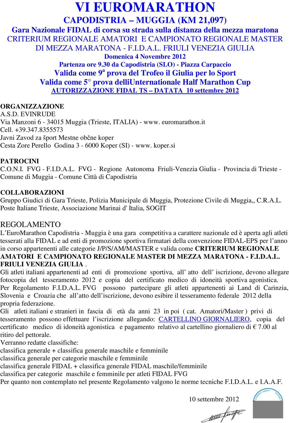 30 da Capodistria (SLO) - Piazza Carpaccio Valida come 9 a prova del Trofeo il Giulia per lo Sport Valida come 5 prova delliunternationale Half Marathon Cup AUTORIZZAZIONE FIDAL TS DATATA