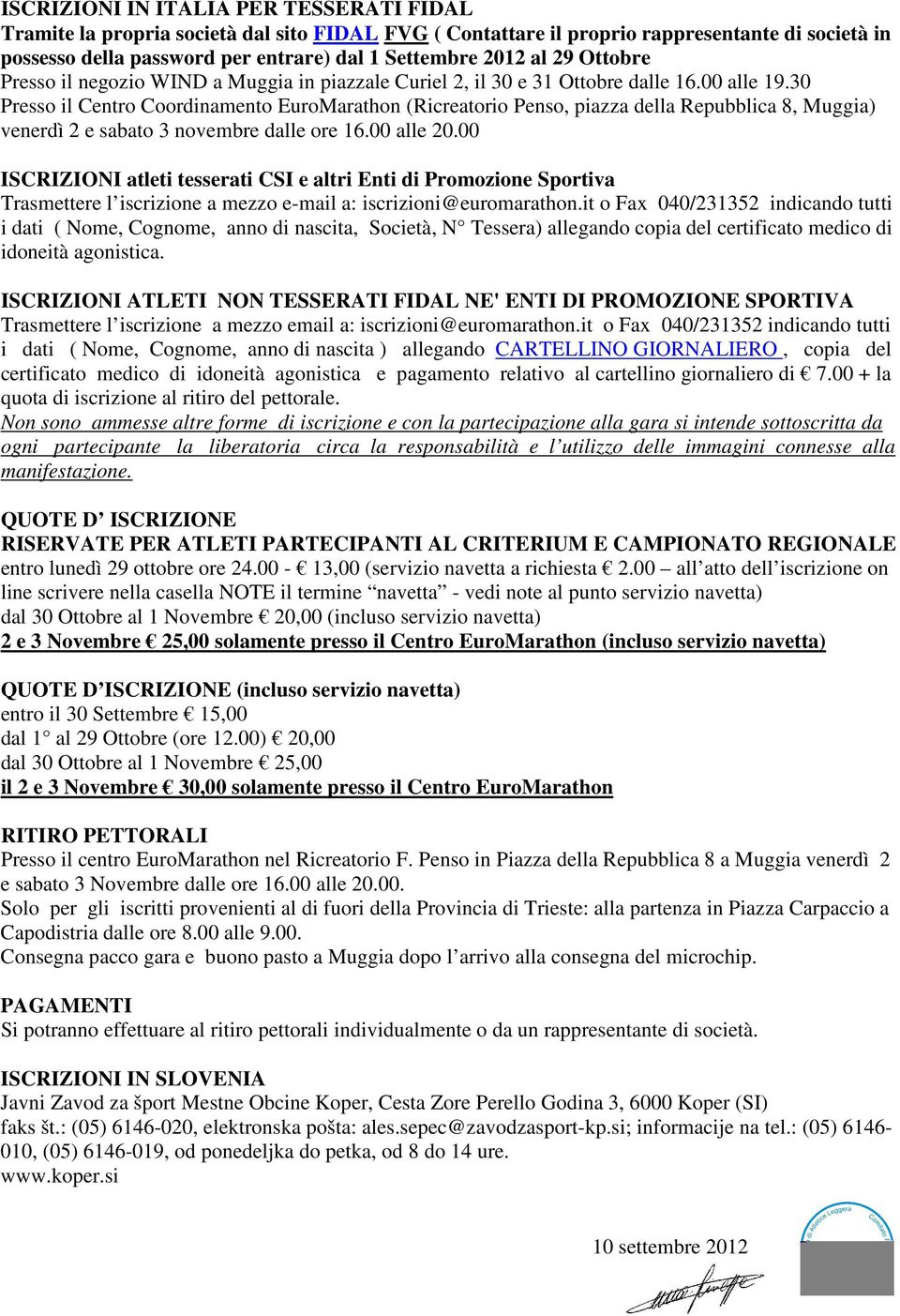 30 Presso il Centro Coordinamento EuroMarathon (Ricreatorio Penso, piazza della Repubblica 8, Muggia) venerdì 2 e sabato 3 novembre dalle ore 16.00 alle 20.