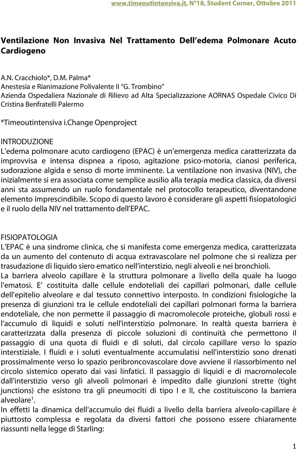 change Openproject INTRODUZIONE L edema polmonare acuto cardiogeno (EPAC) è un emergenza medica caratterizzata da improvvisa e intensa dispnea a riposo, agitazione psico-motoria, cianosi periferica,