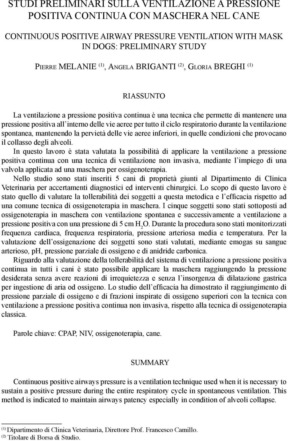 ciclo respiratorio durante la ventilazione spontanea, mantenendo la pervietà delle vie aeree inferiori, in quelle condizioni che provocano il collasso degli alveoli.