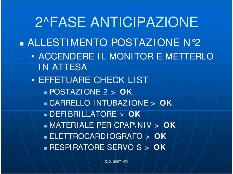 > OK CARRELLO INTUBAZIONE > OK DEFIBRILLATORE > OK MATERIALE