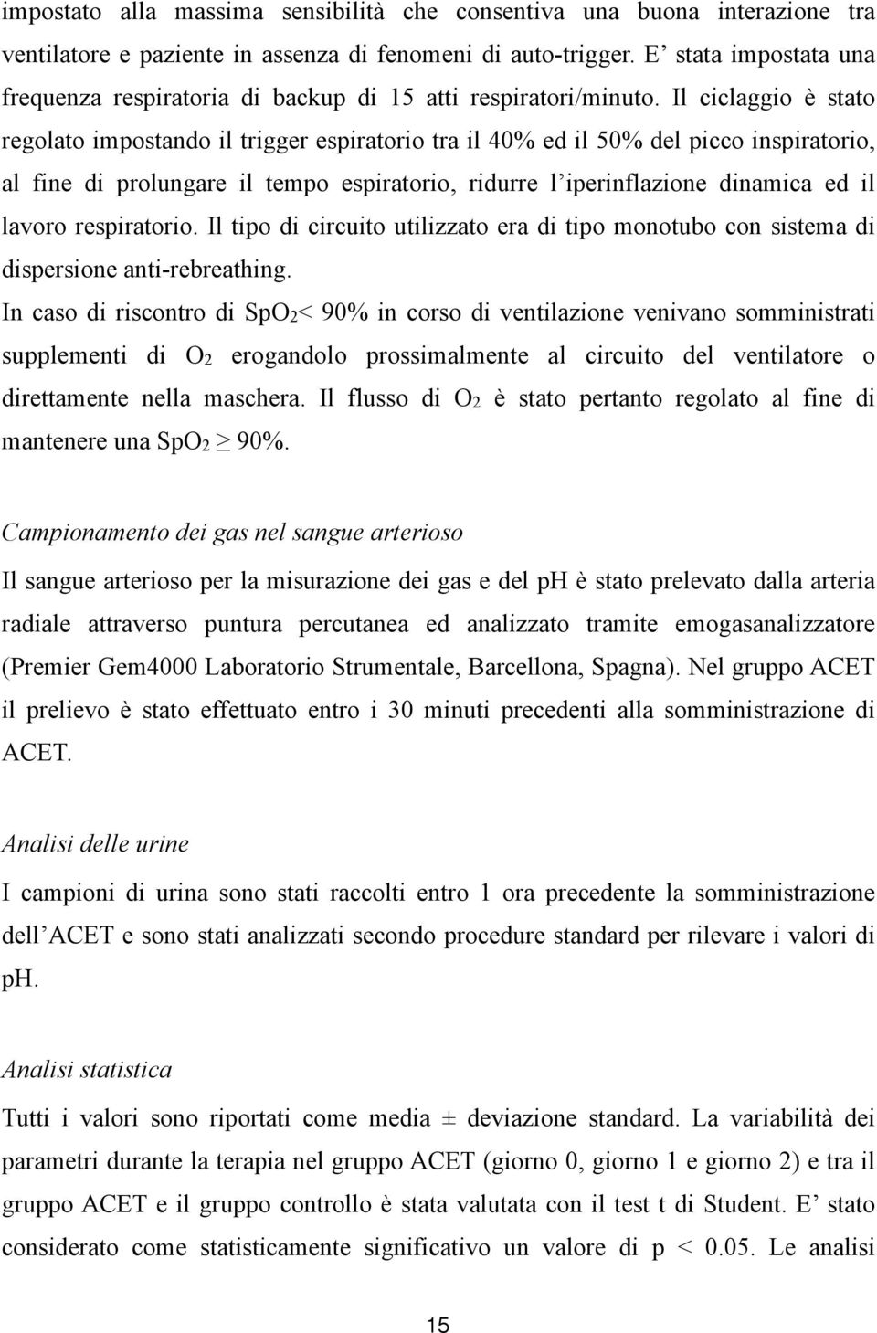 Il ciclaggio è stato regolato impostando il trigger espiratorio tra il 40% ed il 50% del picco inspiratorio, al fine di prolungare il tempo espiratorio, ridurre l iperinflazione dinamica ed il lavoro