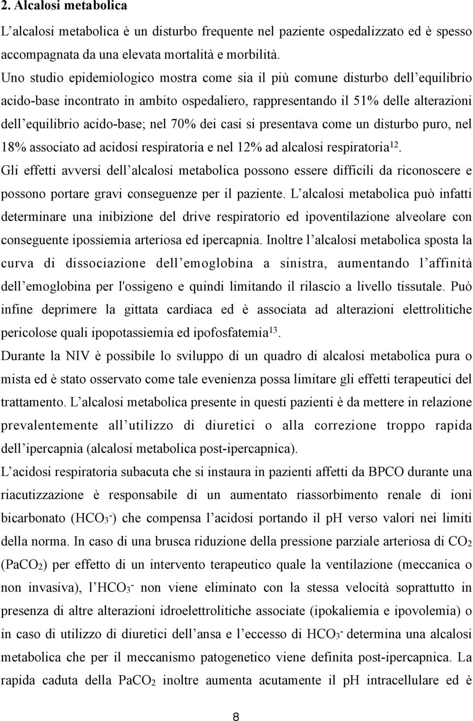 70% dei casi si presentava come un disturbo puro, nel 18% associato ad acidosi respiratoria e nel 12% ad alcalosi respiratoria 12.