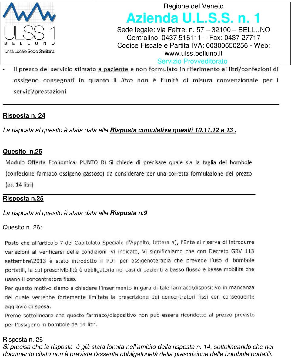 26: Risposta n. 26 Si precisa che la risposta è già stata fornita nell ambito della risposta n.