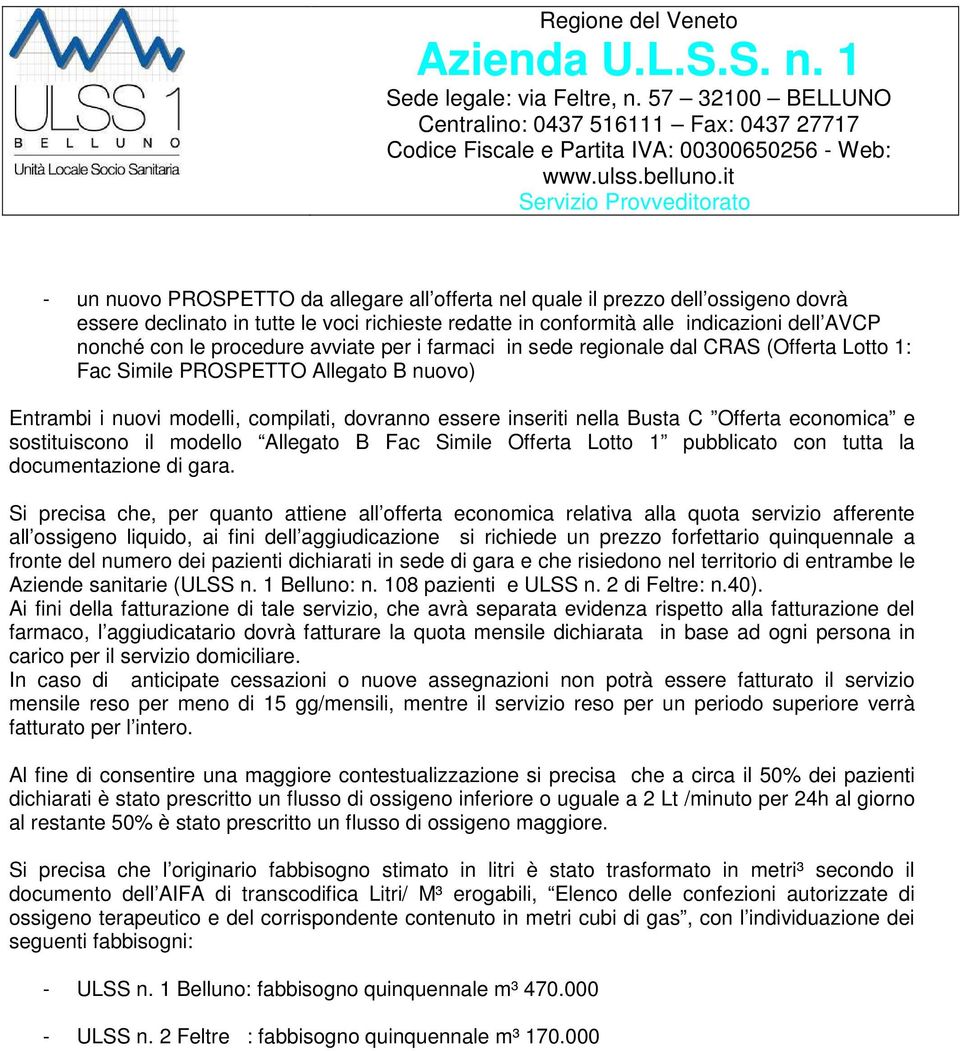 economica e sostituiscono il modello Allegato B Fac Simile Offerta Lotto 1 pubblicato con tutta la documentazione di gara.