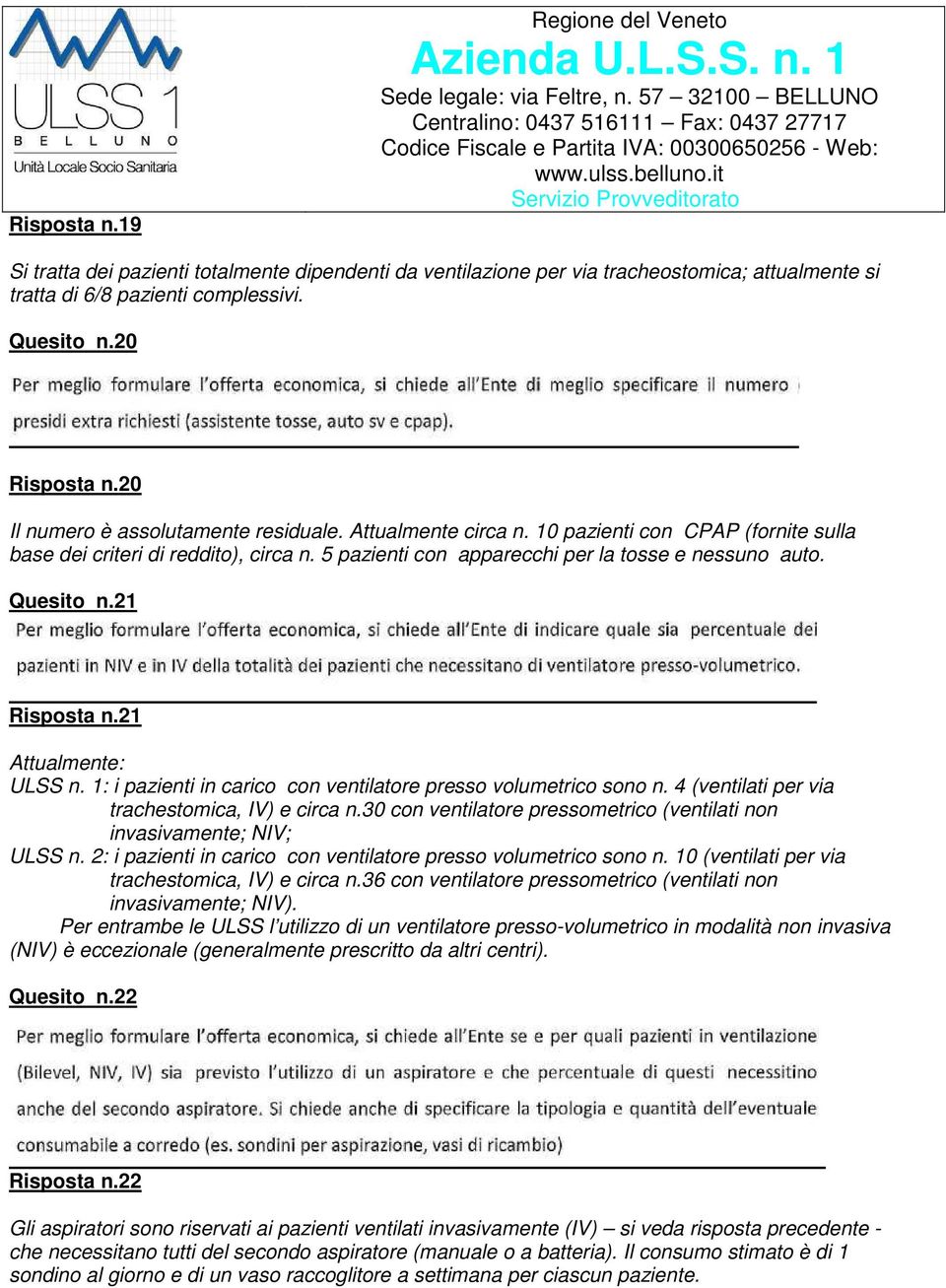 Quesito n.21 Risposta n.21 Attualmente: ULSS n. 1: i pazienti in carico con ventilatore presso volumetrico sono n. 4 (ventilati per via trachestomica, IV) e circa n.