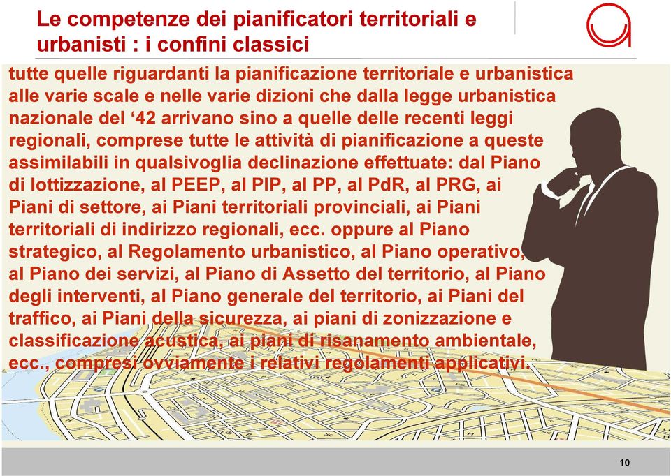 dal Piano di lottizzazione, al PEEP, al PIP, al PP, al PdR, al PRG, ai Piani di settore, ai Piani territoriali provinciali, ai Piani territoriali di indirizzo regionali, ecc.