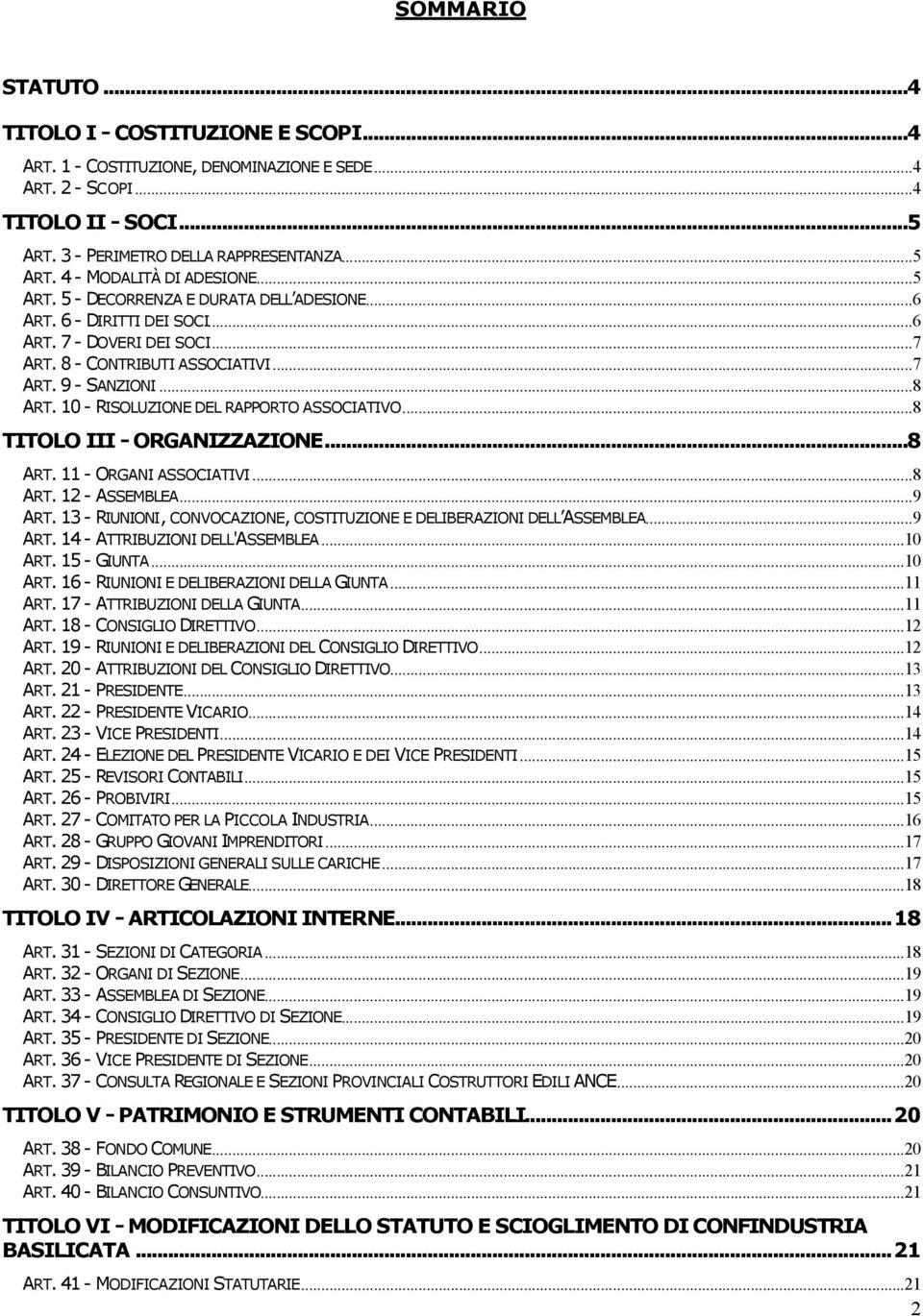 10 - RISOLUZIONE DEL RAPPORTO ASSOCIATIVO...8 TITOLO III - ORGANIZZAZIONE...8 ART. 11 - ORGANI ASSOCIATIVI...8 ART. 12 - ASSEMBLEA...9 ART.