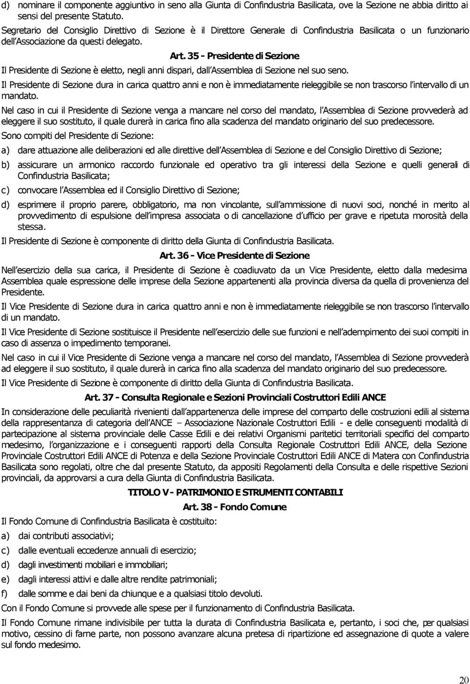 35 - Presidente di Sezione Il Presidente di Sezione è eletto, negli anni dispari, dall Assemblea di Sezione nel suo seno.