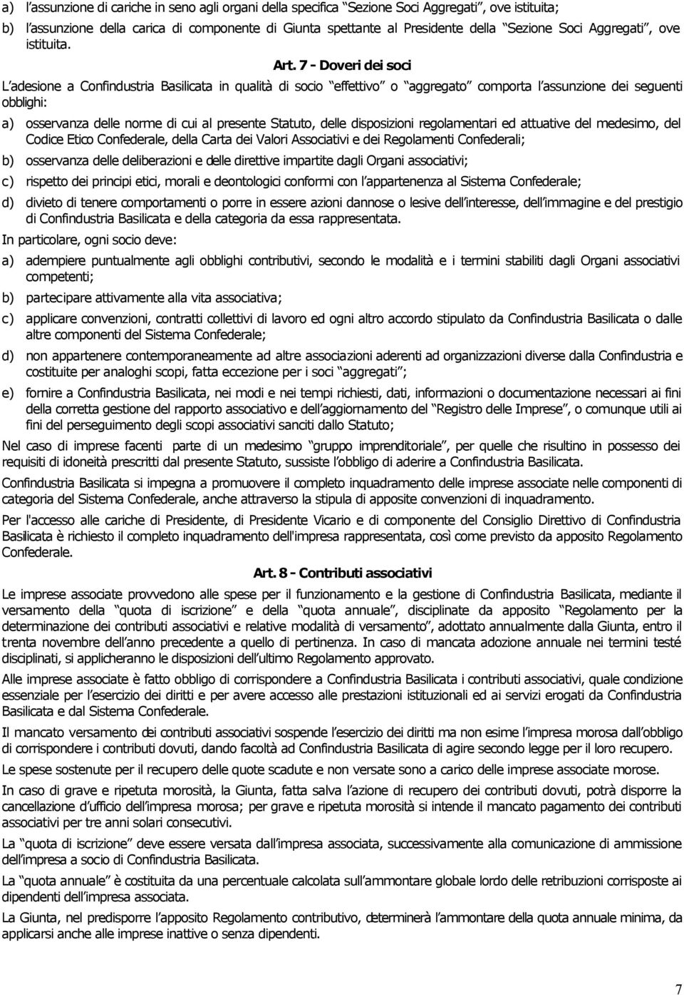 7 - Doveri dei soci L adesione a Confindustria Basilicata in qualità di socio effettivo o aggregato comporta l assunzione dei seguenti obblighi: a) osservanza delle norme di cui al presente Statuto,