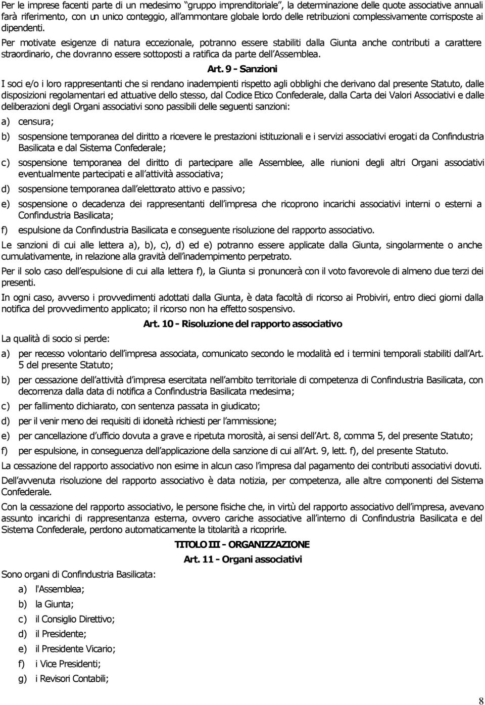 Per motivate esigenze di natura eccezionale, potranno essere stabiliti dalla Giunta anche contributi a carattere straordinario, che dovranno essere sottoposti a ratifica da parte dell Assemblea. Art.