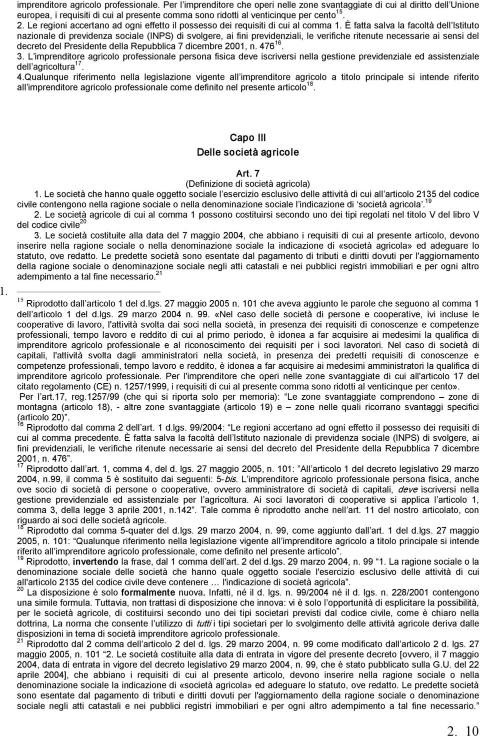 Le regioni accertano ad ogni effetto il possesso dei requisiti di cui al comma 1.