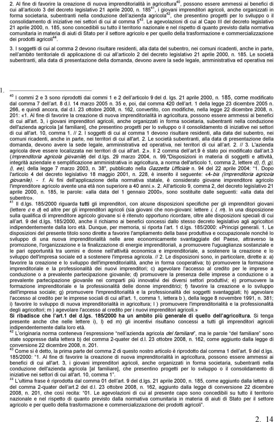 iniziative nei settori di cui al comma 5 43. Le agevolazioni di cui al Capo III del decreto legislativo 21 aprile 2000, n.