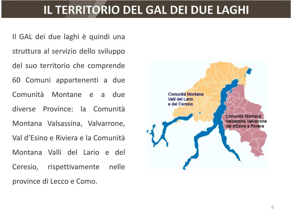 diverse Province: la Comunità Montana Valsassina, Valvarrone, Val d Esino e Riviera e