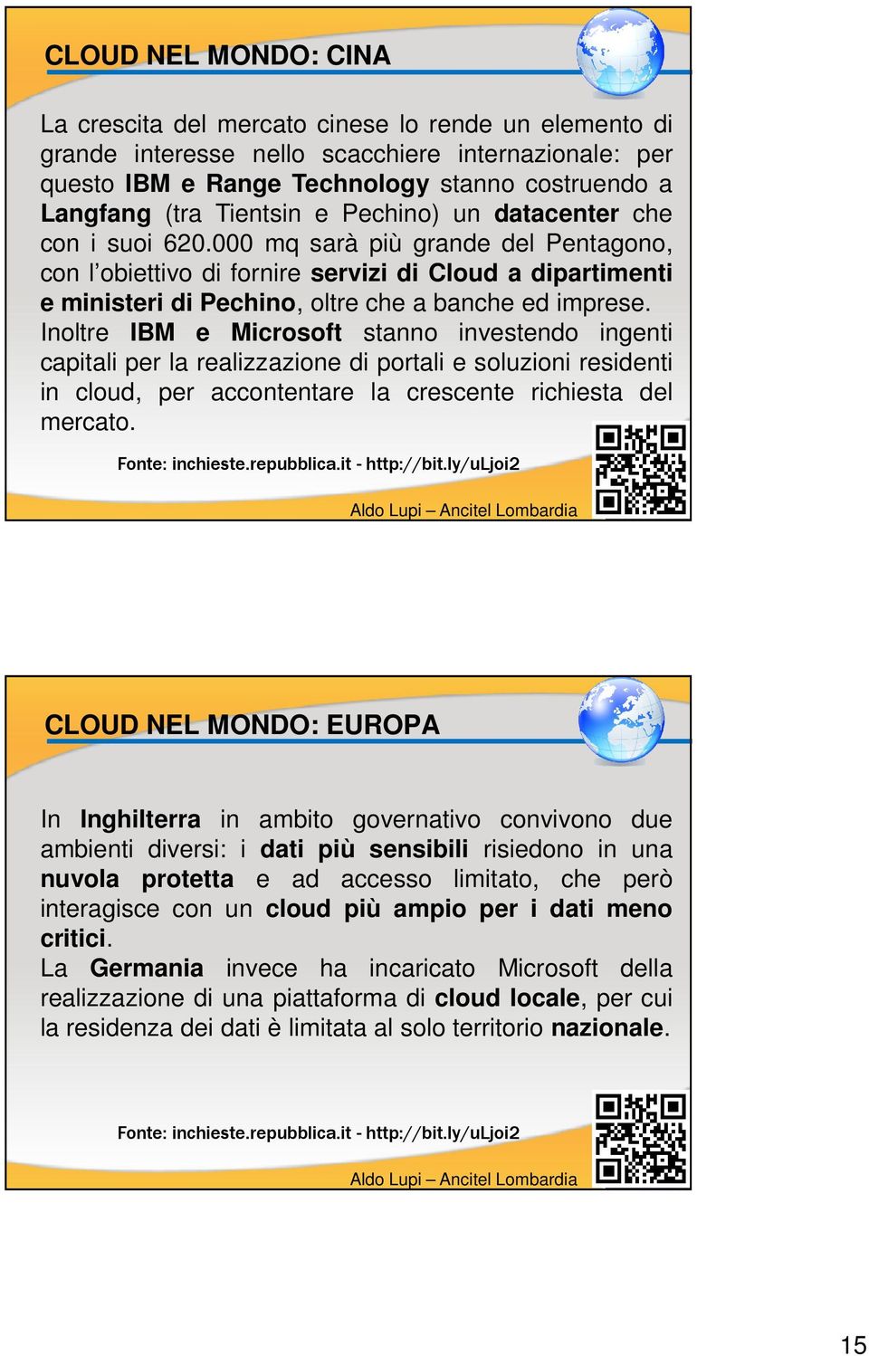 000 mq sarà più grande del Pentagono, con l obiettivo di fornire servizi di Cloud a dipartimenti e ministeri di Pechino, oltre che a banche ed imprese.