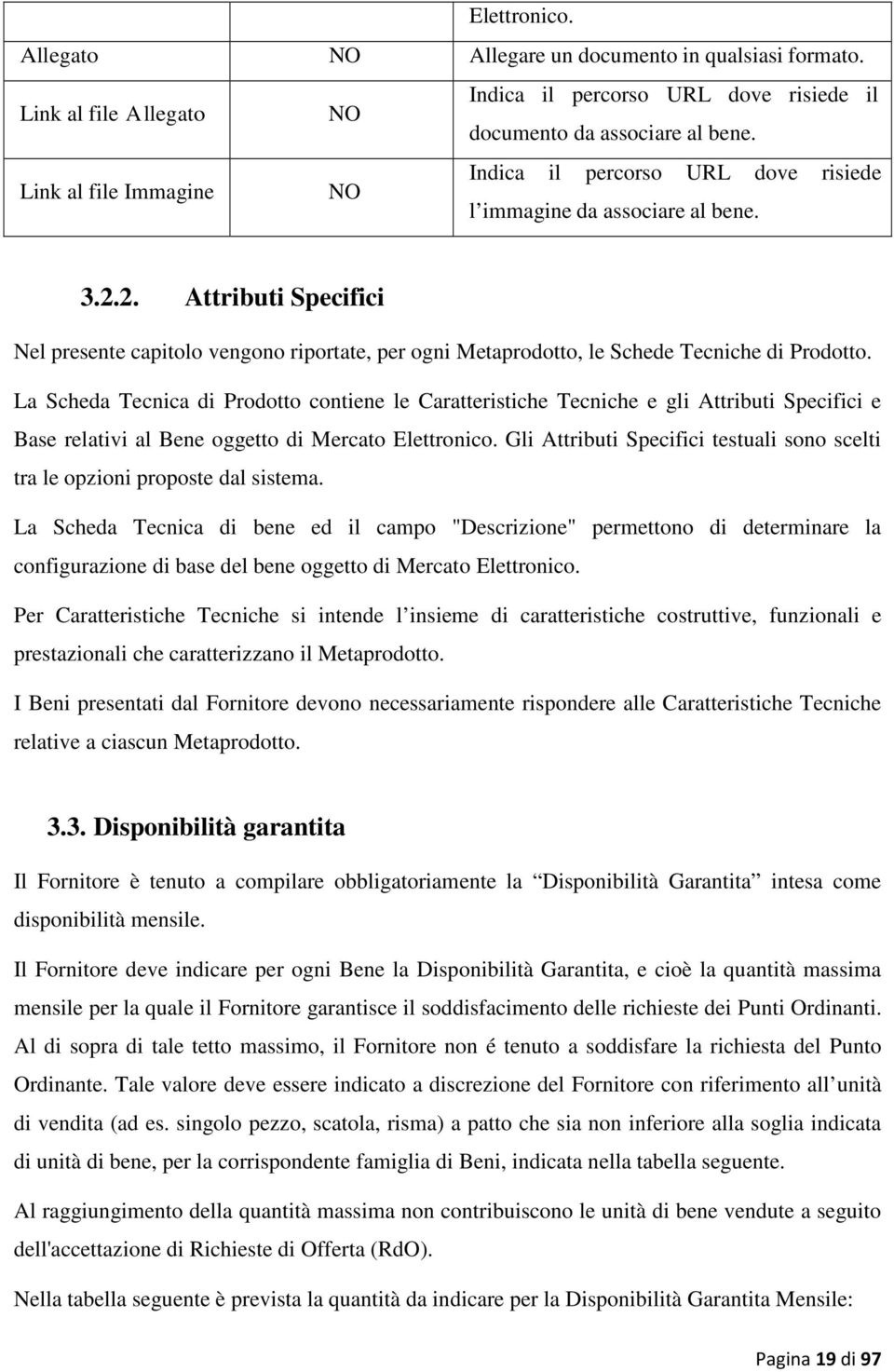 2. Attributi Specifici Nel presente capitolo vengono riportate, per ogni Metaprodotto, le Schede Tecniche di Prodotto.