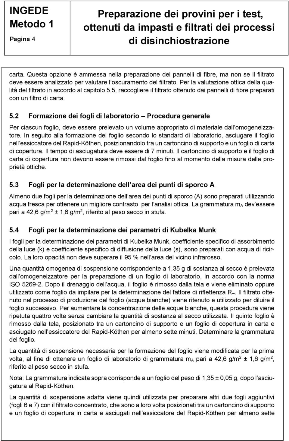 5, raccogliere il filtrato ottenuto dai pannelli di fibre preparati con un filtro di carta. 5.